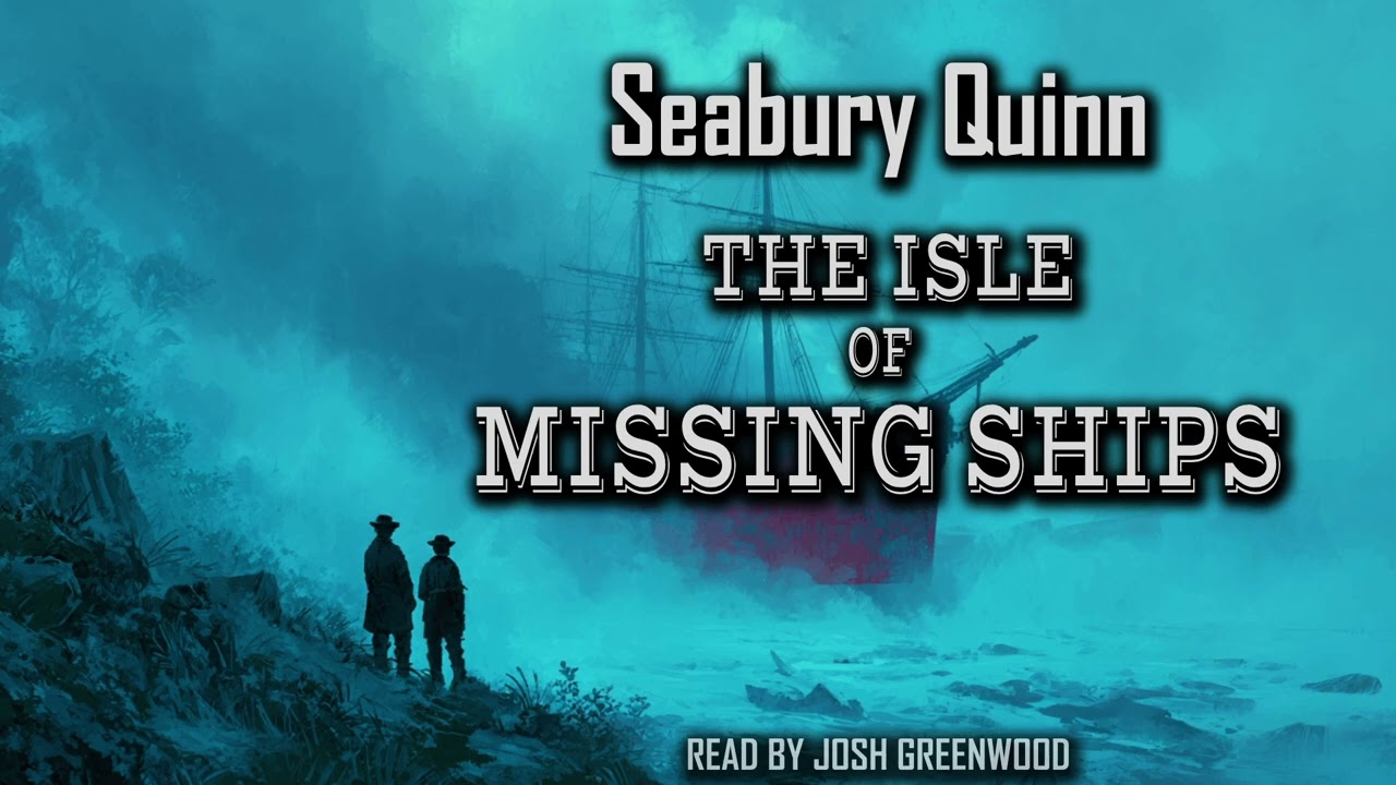 The Isle of Missing Ships by Seabury Quinn | Jules de Grandin | Occult Detective Short Story