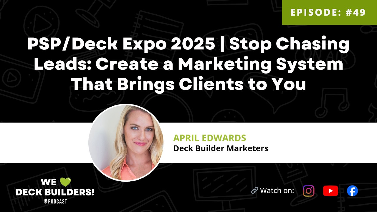 PSP/Deck Expo 2025 | Stop Chasing Leads: Create a Marketing System That Brings Clients to You