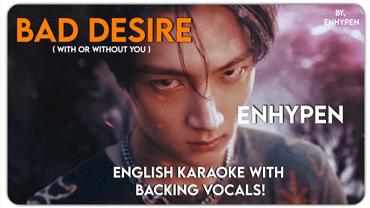 ENHYPEN ‘ BAD DESIRE (WITH OR WITHOUT YOU) ENGLISH KARAOKE with BACKING VOCALS || Enhypen