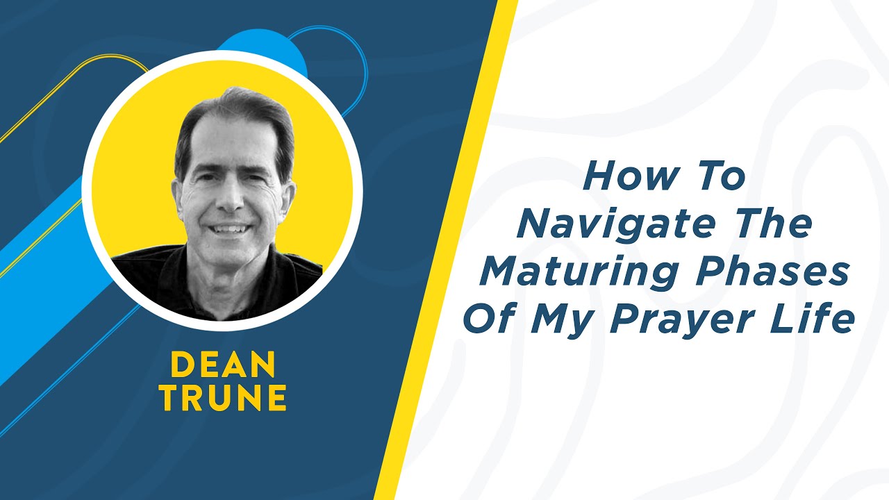 How To Navigate The Maturing Phases Of My Prayer Life — Dean Trune | Threshold Sessions