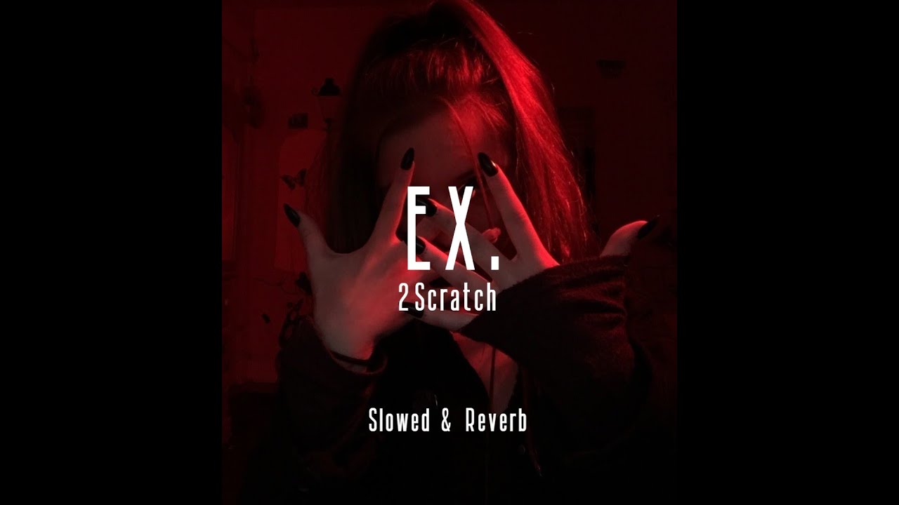 2Scratch - EX. (Slowed & Reverb)