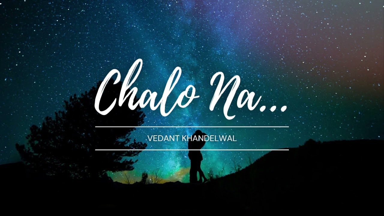 Chalo Na | Official Video | Vedant Khandelwal | Hindi Indie Song