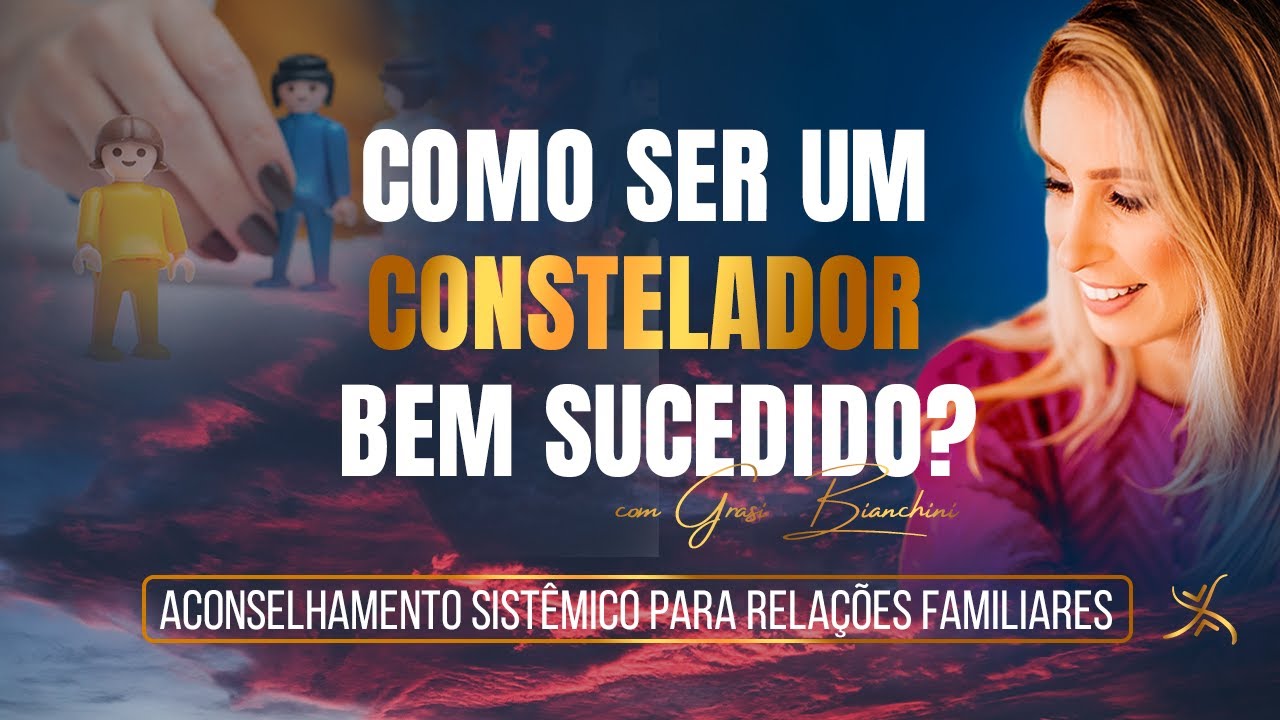 Como ser um Constelador bem sucedido? | Constelação Familiar