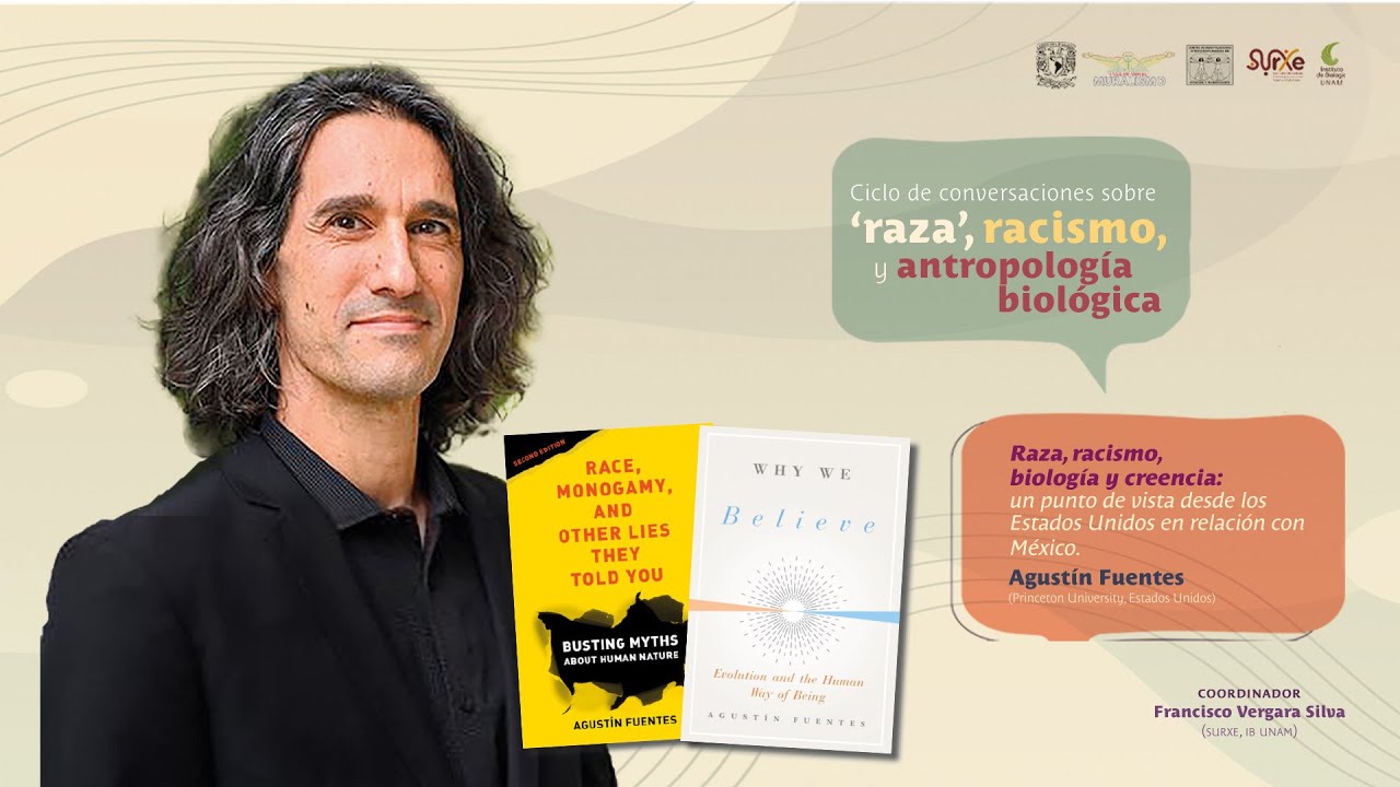 Ciclo de conversaciones sobre 'raza', racismo, y antropología biológica / Agustín Fuentes
