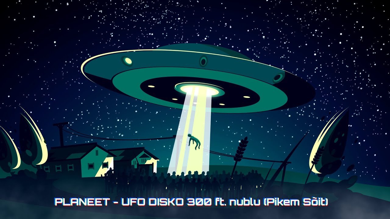 Planeet - UFO DISKO 300 ft. nublu (Pikem Sõit)