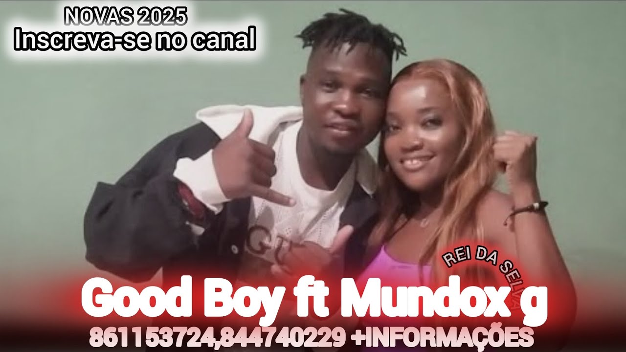 GOOD BOY FT MUNDOX G & DJ ADILSON— CHINJA MAGUIA TETE X MANICA 2025