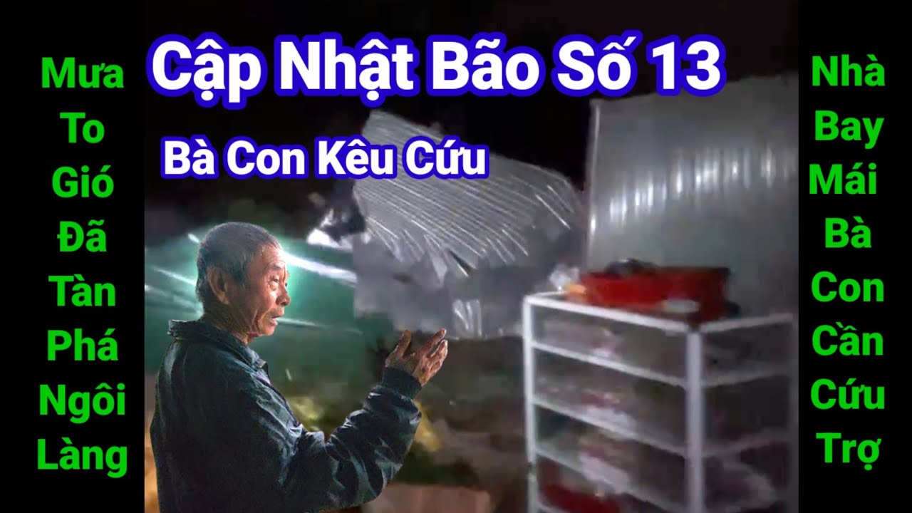 B&atilde;o Số 13 Thổi Bay Ng&ocirc;i L&agrave;ng Ven Biển B&agrave; Con Cầu Cứu Khẩn Cấp: Ph&uacute;c Phan TV