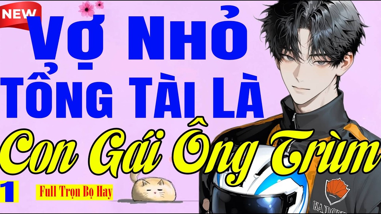 VỢ NHỎ TỔNG TÀI LÀ CON GÁI ÔNG TRÙM Tập 1 - Truyện Ngôn Tình Nghe Là Ngủ Ngon Siêu Thư Giãn