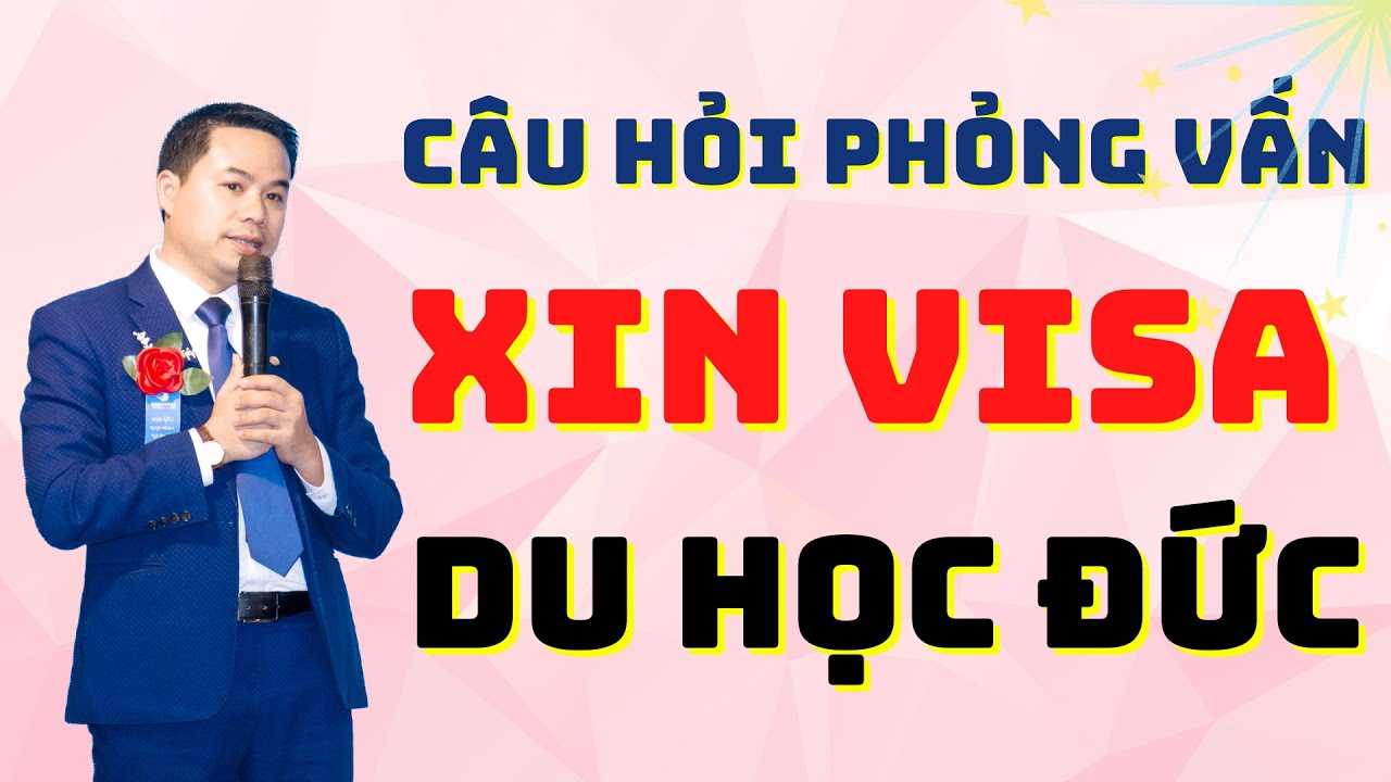 Câu hỏi phỏng vấn xin visa du học Đức | Nguyễn Văn Biên