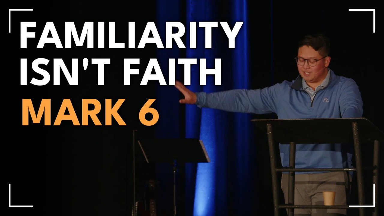 Familiarity Isn't Faith / Mark 6 / Vaughn Perez
