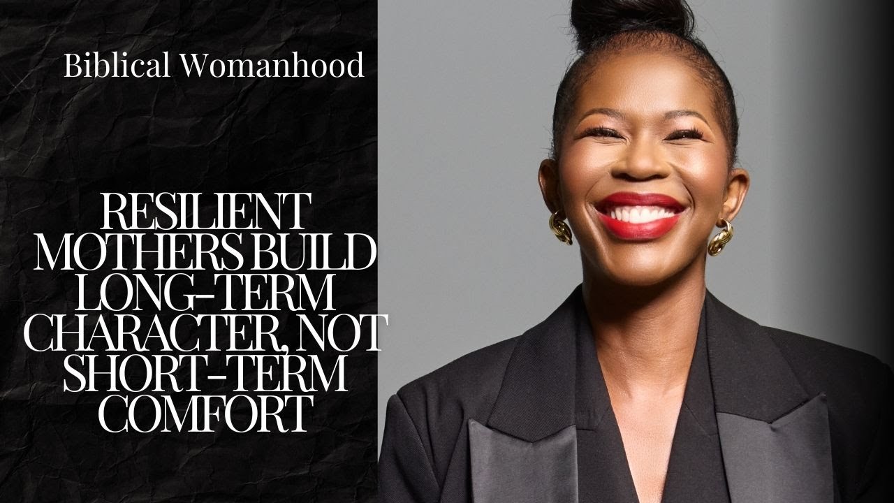Resilient Mothers Build Long-Term Character, Not Short-Term Comfort