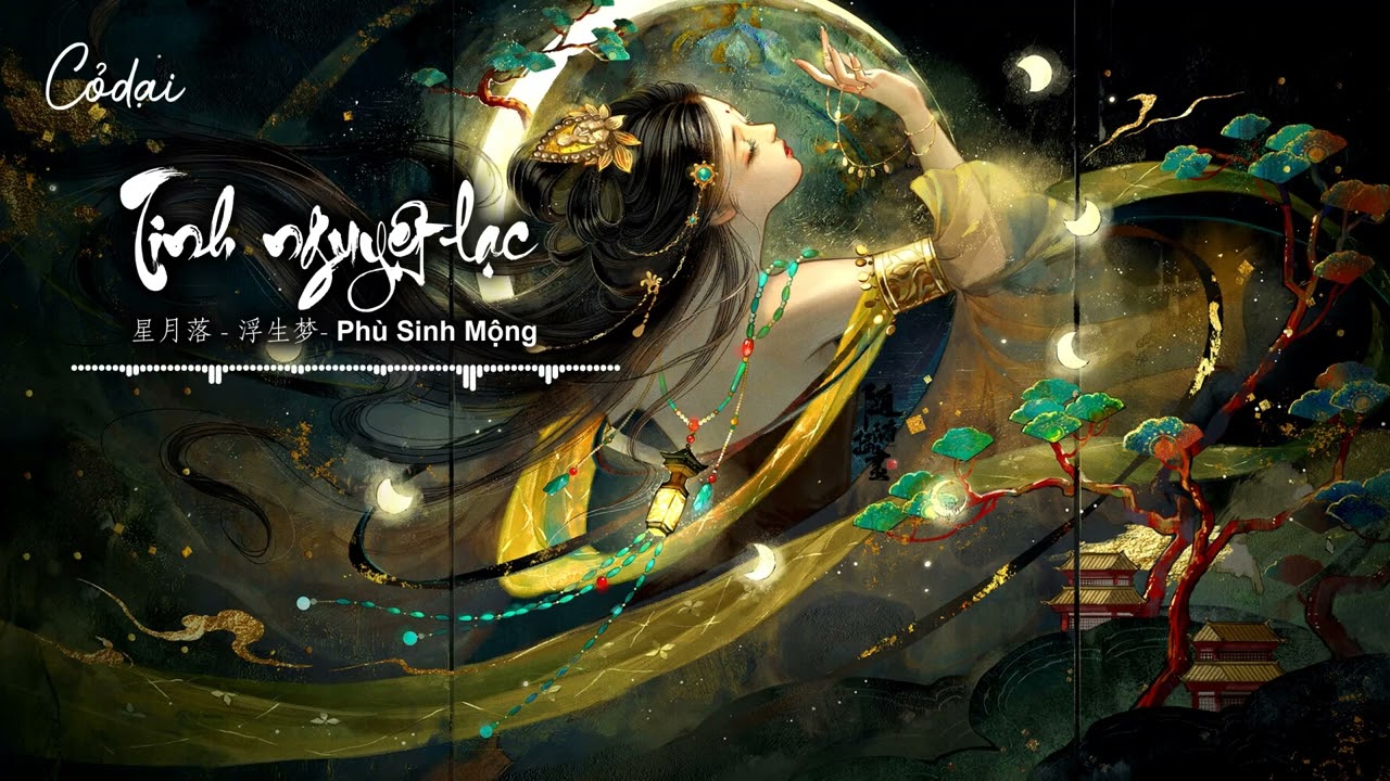 [Vietsub + Pinyin] Tinh nguyệt lạc - Ph&ugrave; Sinh Mộng | 星月落 - 浮生梦
