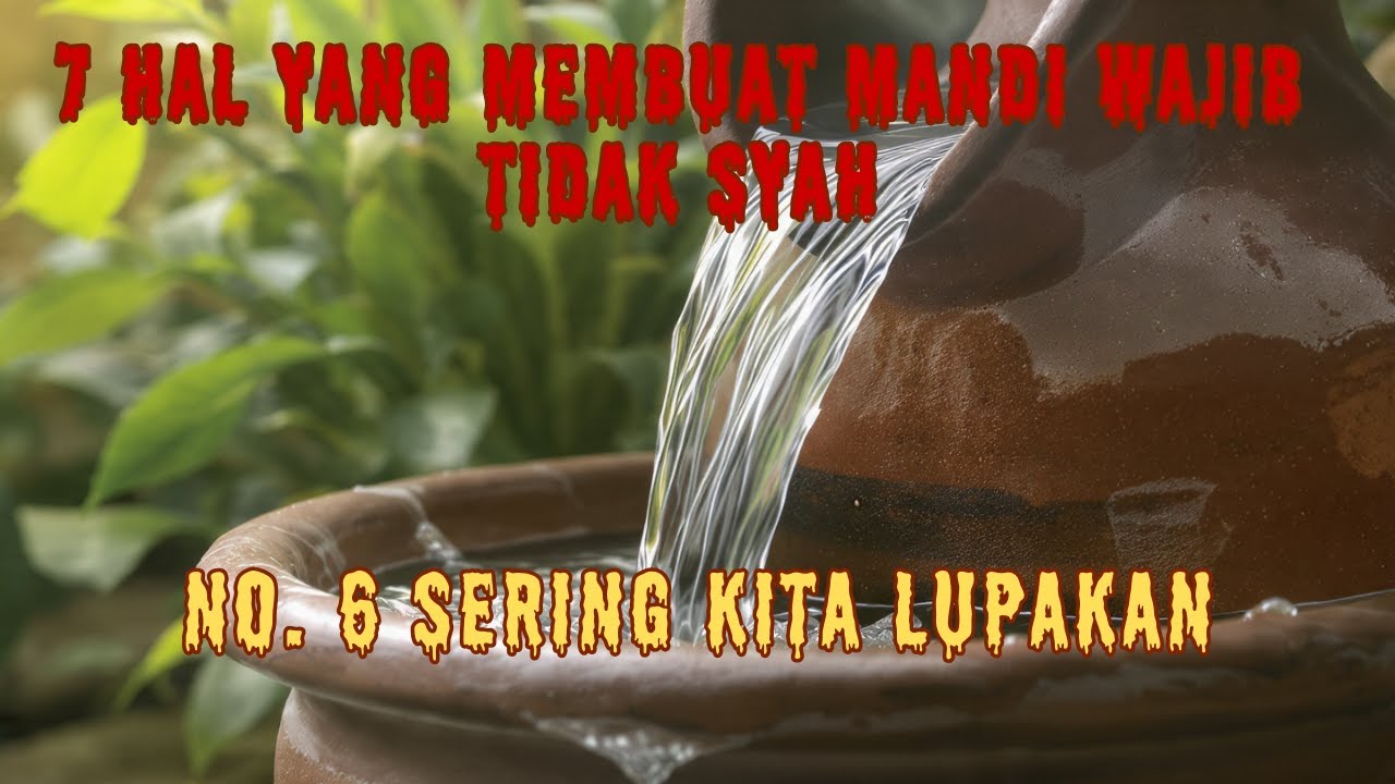 7 Hal Membuat Mandi Wajib Tidak Sah | Perhatikan Hal Ini No. 6 Sering Kita Lupakan😊