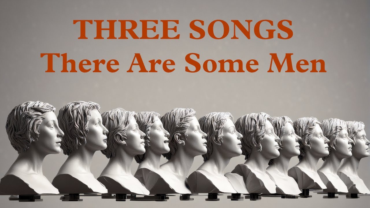 Three Songs - There Are Some Men