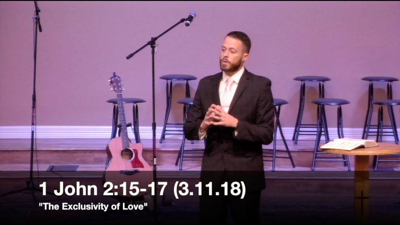 The Exclusivity of Love - 1 John 2:15-17 (3.11.18) - Pastor Jordan Rogers