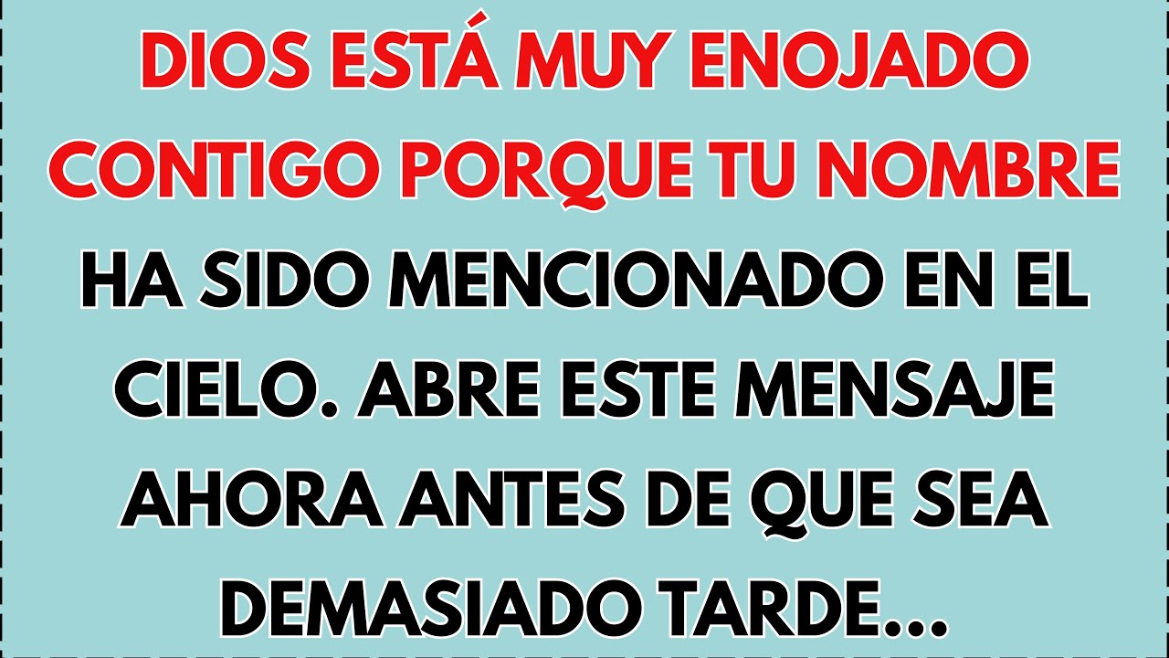 🤬 DIOS ESTÁ MUY ENOJADO CONTIGO PORQUE TU NOMBRE HA SIDO MENCIONADO EN EL CIELO. ABRE ESTE MENSAJE..