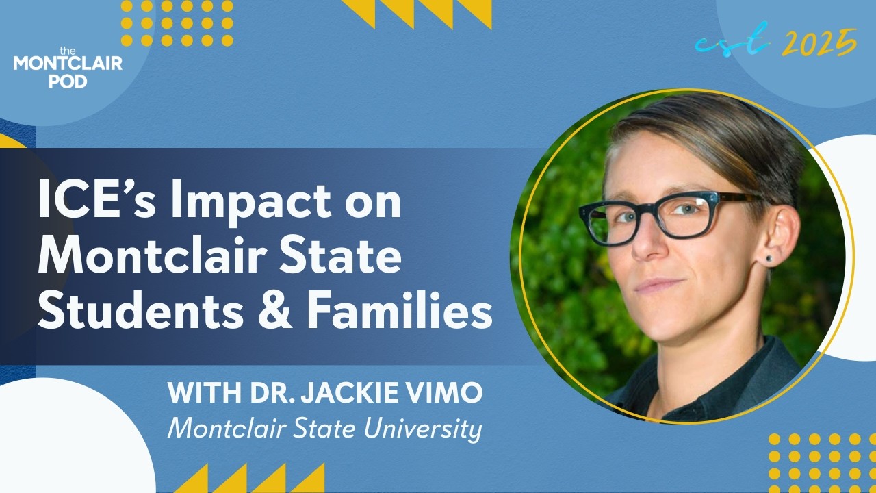 ICE’s Impact on Montclair State Students and Families