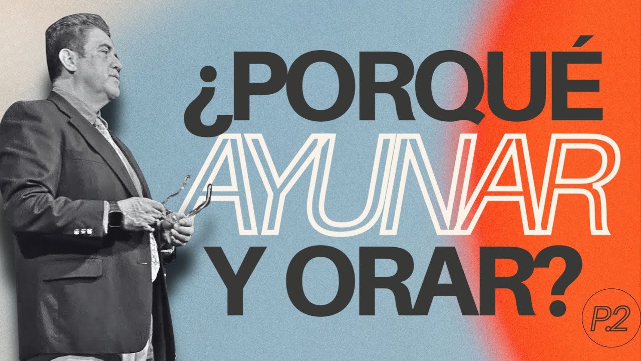 ¿Porqué Ayunar y Orar? P.2