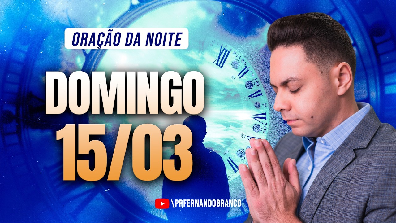 🌙Oração da noite 15/03 ⏰18h  Pastor Fernando Branco