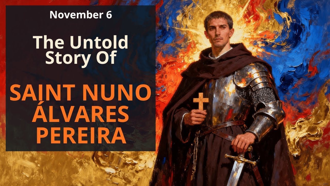 Nov.6 — The Untold Story of Saint Nuno Álvares Pereira — The Warrior Monk Who Defended the Faith