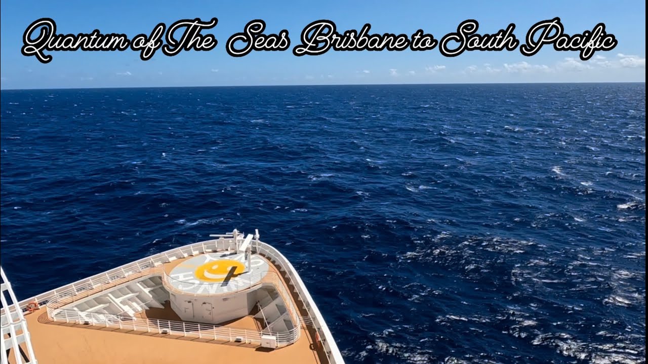 Quantum of The Seas Brisbane Australia to South Pacific Islands （Part 1）| 海洋量子号南太平洋之旅 （第一部）