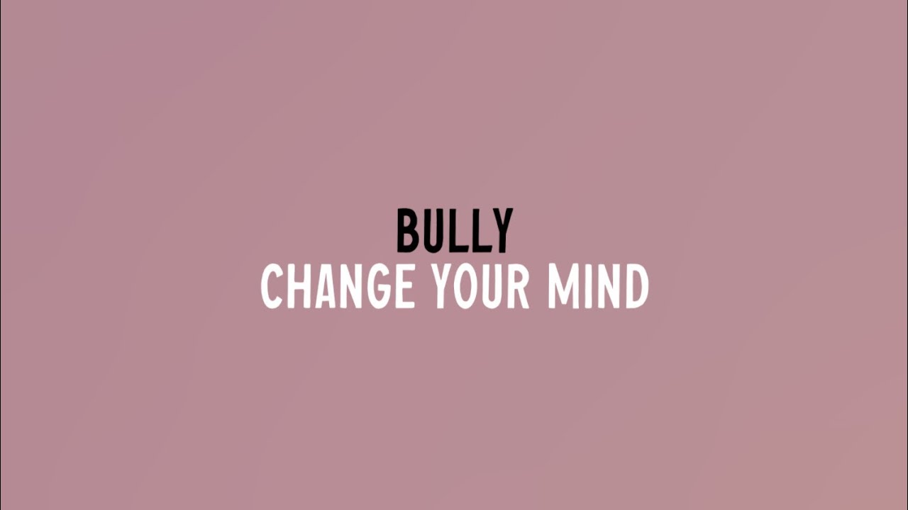 Bully - Change Your Mind (Lyric Video)