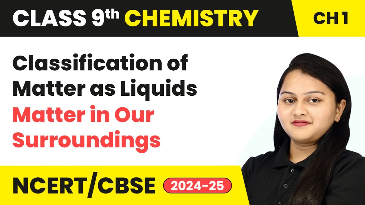 Classification of Matter as Liquids - Matter in Our Surroundings | Class 9 Chemistry Chapter 1 CBSE