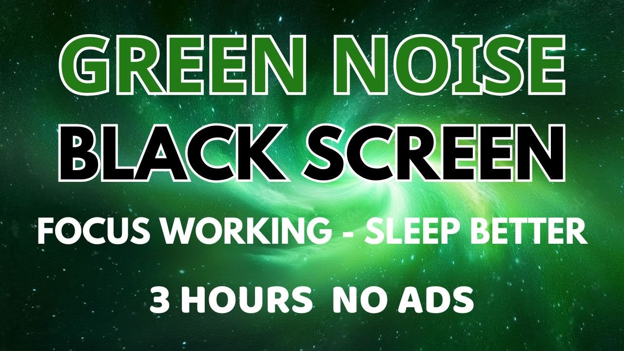 Green Noise Sound To Focus Studying And Working - Sleep Better With Black Screen | Sound In 3 Hours