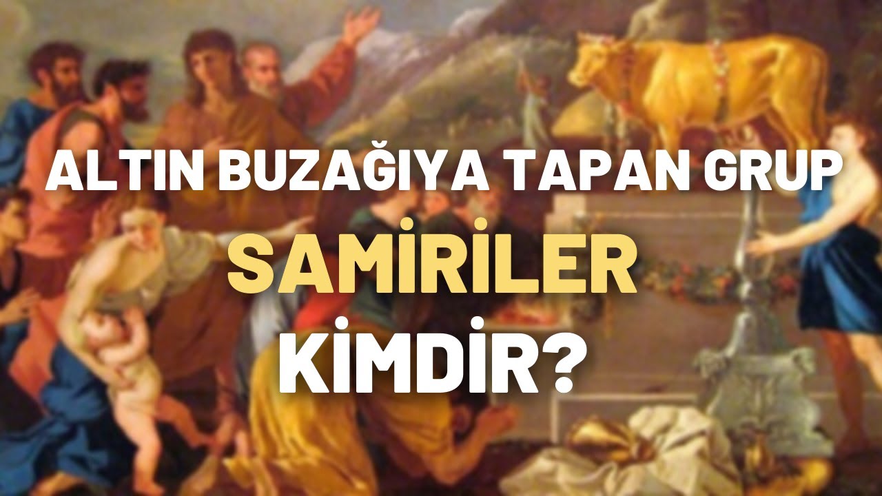 Altın Buzağıya Tapan Grup ''Samiriler'' Kimdir?