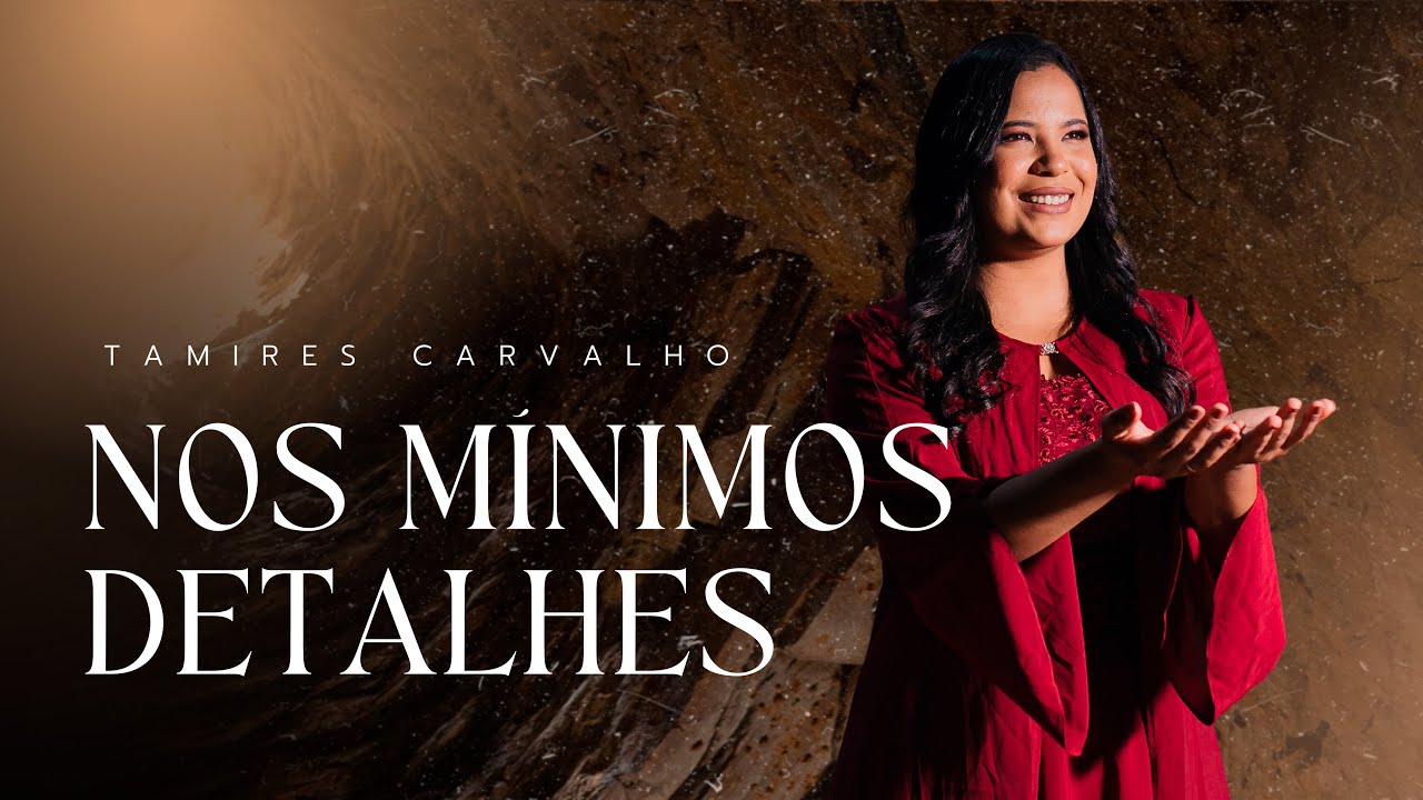 Tamires Carvalho - Nos M&iacute;nimos Detalhes (Clipe Oficial)