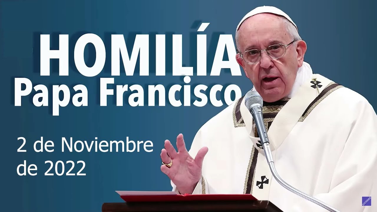 Homilia PAPA FRANCISCO 2-11-2022 Fieles difuntos