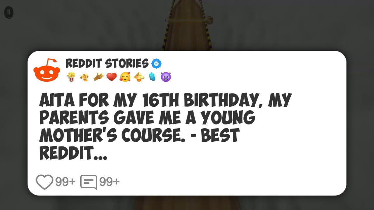 AITA For My 16th Birthday, My Parents Gave Me A Young Mother's Course. - Best Reddit 
