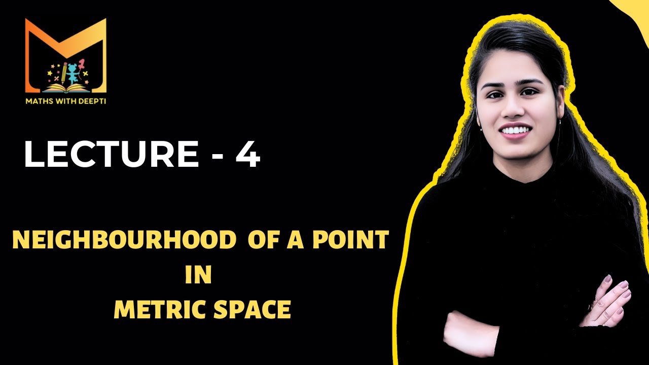 Lecture-4: Neighbourhood of a point in Metric Space