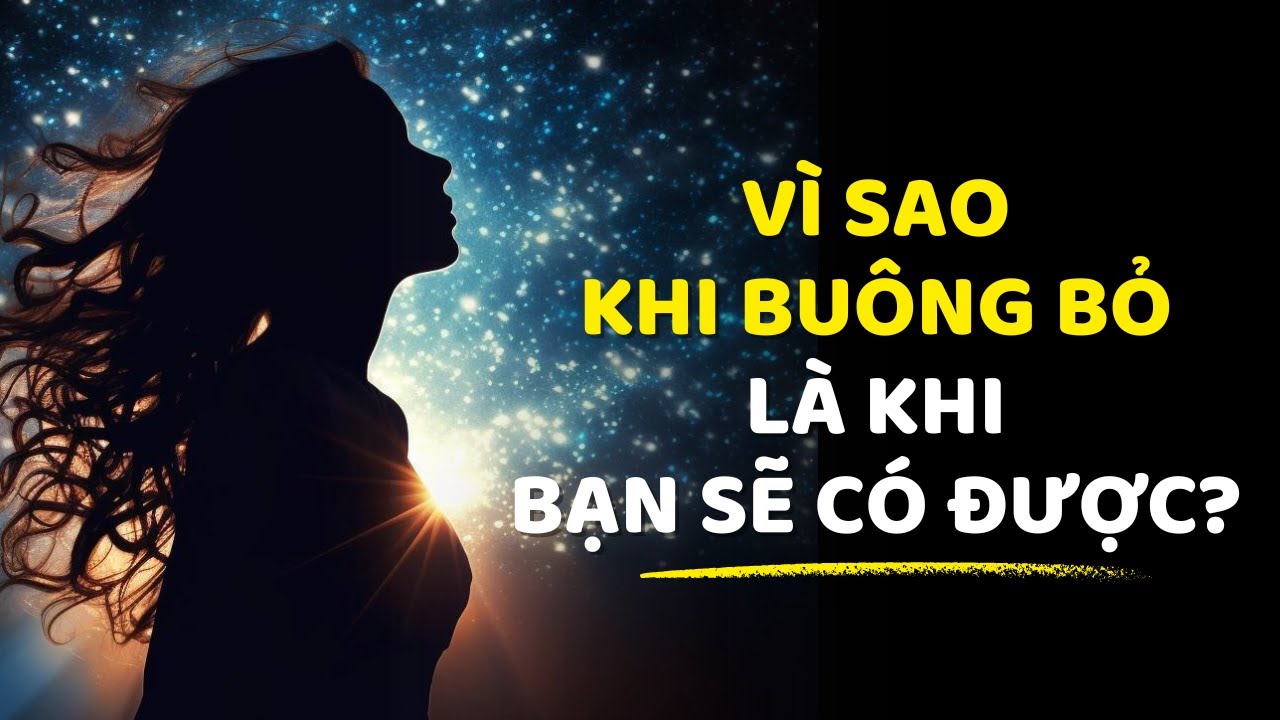 Tại sao khi bạn Từ bỏ Sự Quan Tâm Thì Nó sẽ tới?