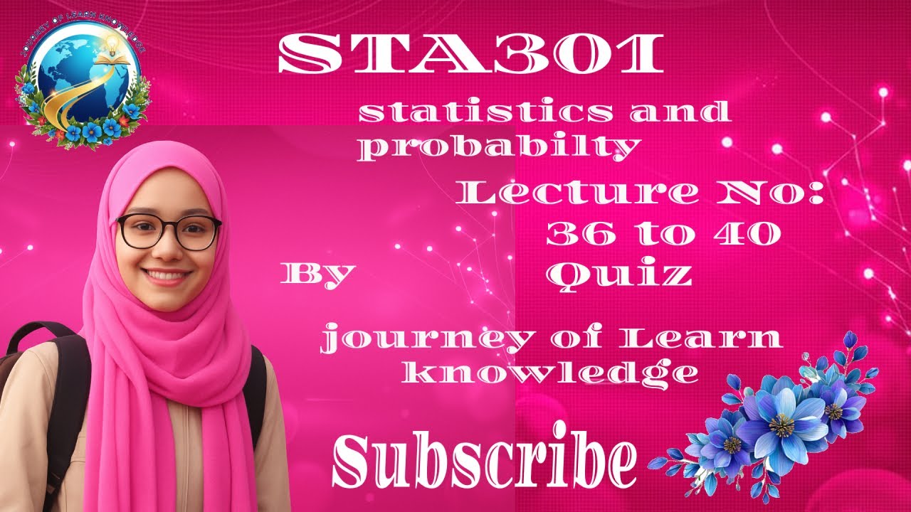 STA301 Lecture 36 to 40 Quiz || By Journey of Learn Knowledge || Objective Final Term Preparation