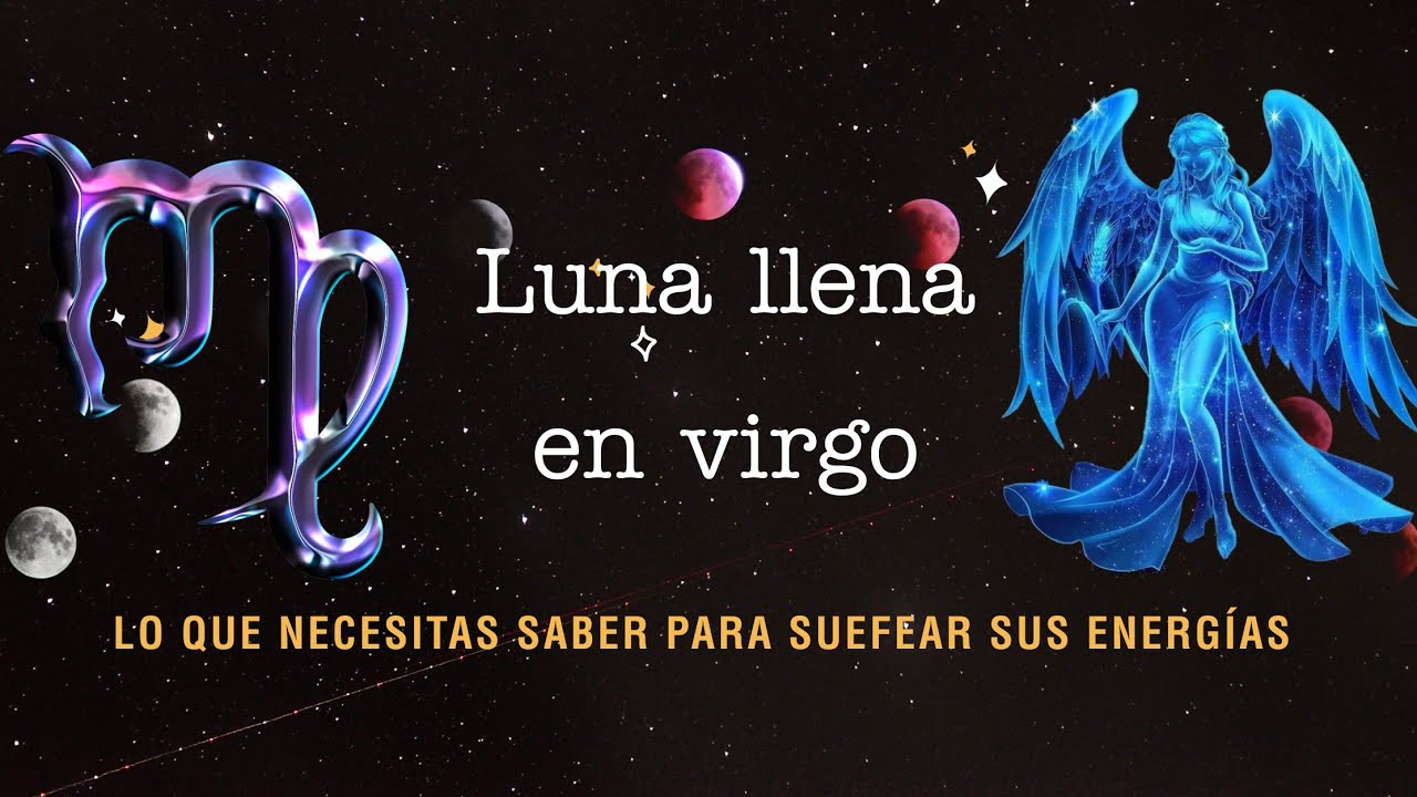 🌕 Luna Llena en Virgo: La Verdad Que No Puedes Ignorar