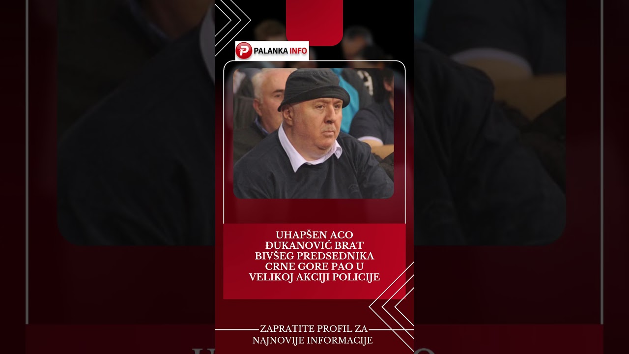 Uhap&scaron;en ACO ĐUKANOVIĆ BRAT MILA ĐUKANOVIĆA PAO U VELIKOJ AKCIJI POLICIJE #news #nik&scaron;ić  #PalankaInfo