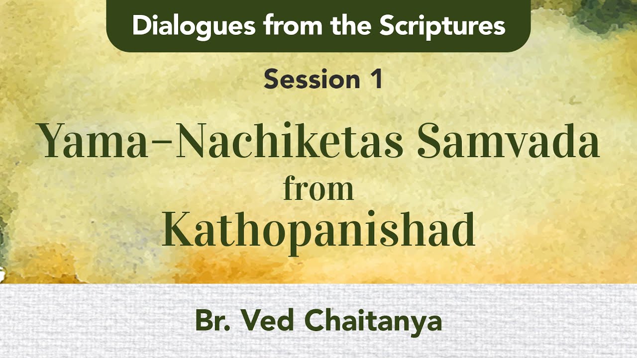 Dialogues from the Scriptures - Session 1 - Yama-Nachiketas Samvada - Br. Ved Chaitanya