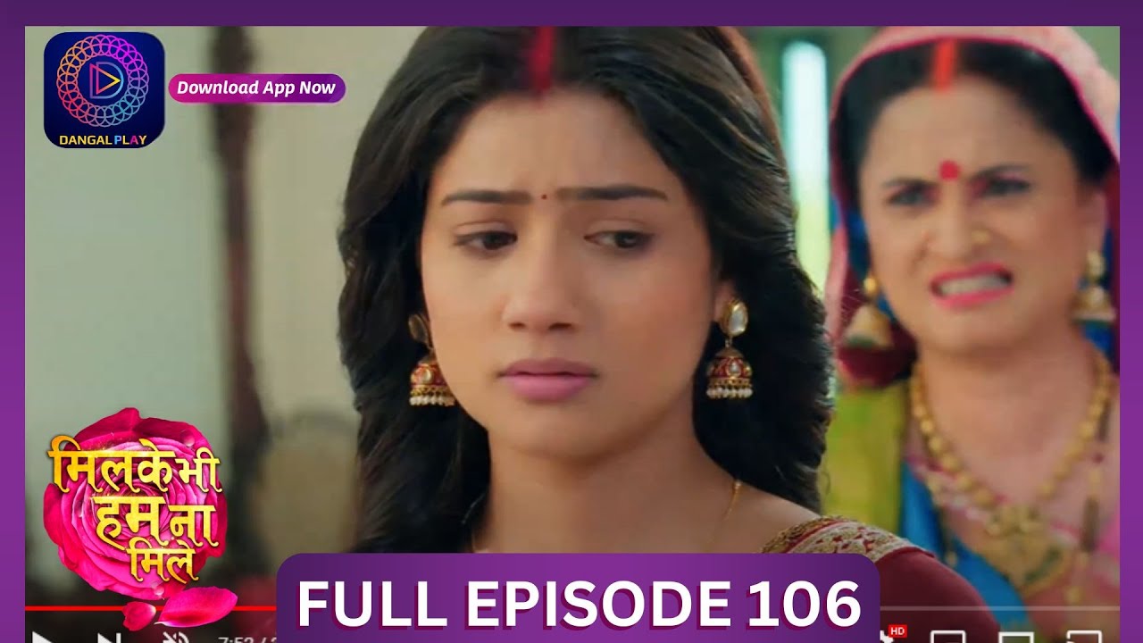 Milke Bhi Hum Na Mile | Full Episode 106 | New Show | 