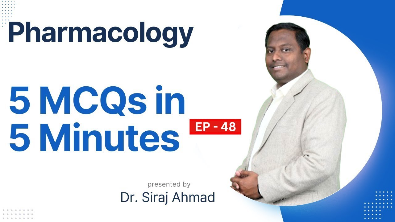 5 MCQ's in 5 Minutes EP - 48 | Siraj Ahmad | Pharmacology