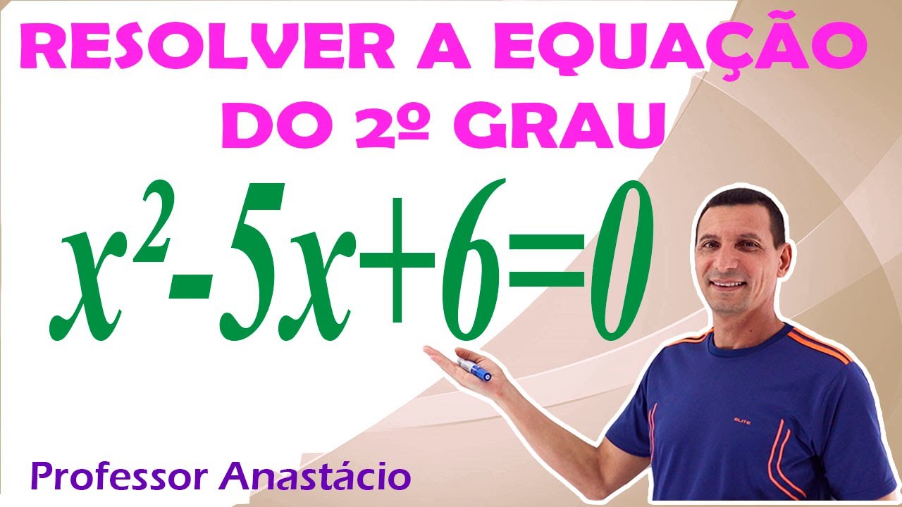 Como resolver a equação do 2º grau  x² - 5x + 6 = 0.