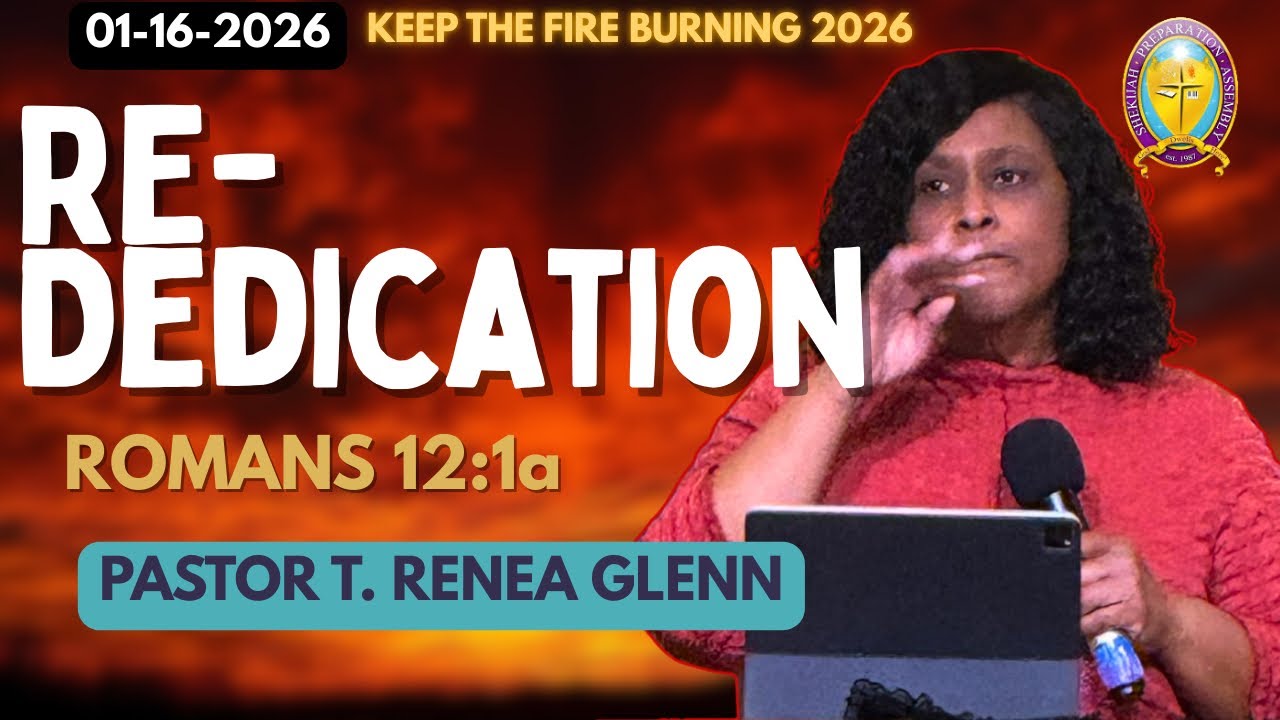 Keep the Fire Burning with Pastor T. Renea Glenn Re-Dedication , 1/16/2026
