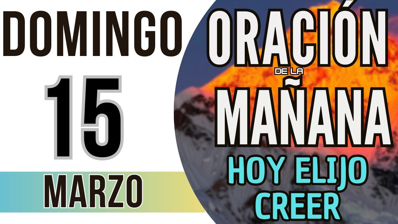 ORACIÓN DE LA MAÑANA DE HOY DOMINGO 15 DE MARZO DE 2026
