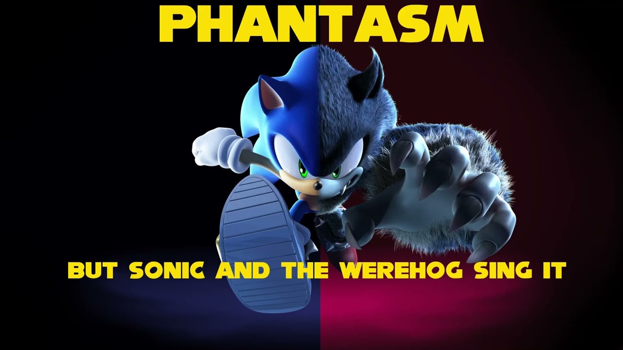 Phantasm but Sonic and the Werehog sing it