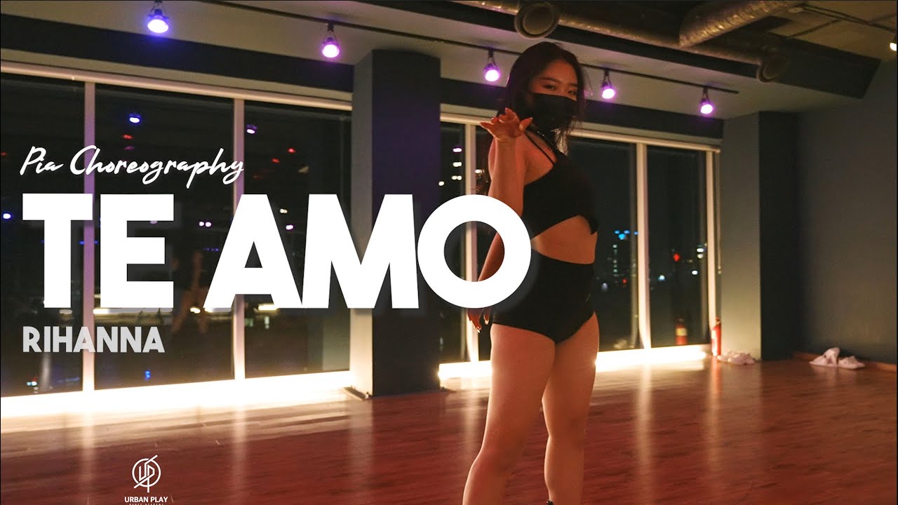 Te Amo - Rihanna / Pia Choreography / Urban Play Dance Academy