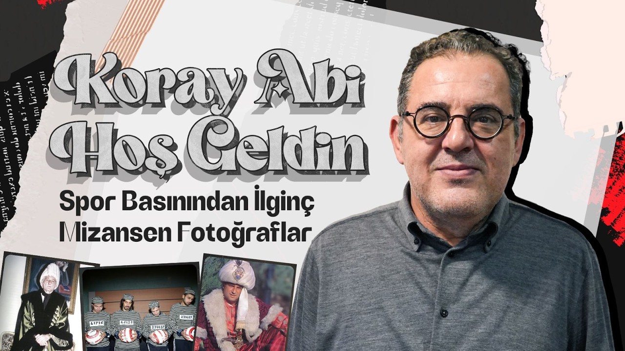 Koray Abi Hoş Geldin | Spor Basınından İlginç Mizansen Fotoğraflar I 2. Bölüm