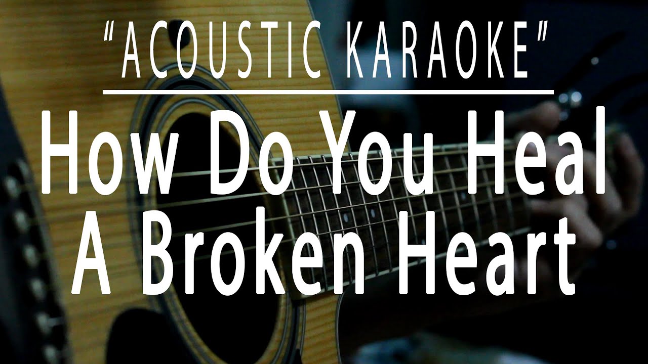 How do you heal a broken heart - Acoustic karaoke (Chris Walker)