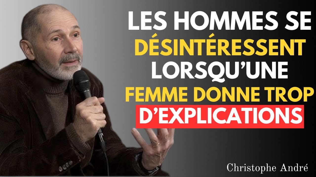 Les hommes se désintéressent lorsqu'une femme donne trop d'explications | Christophe André