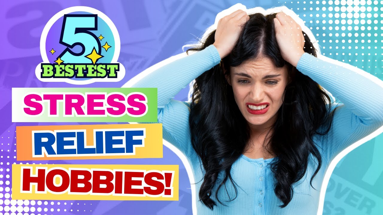 Top 5 Hobbies to Try for Stress Relief and Relaxation