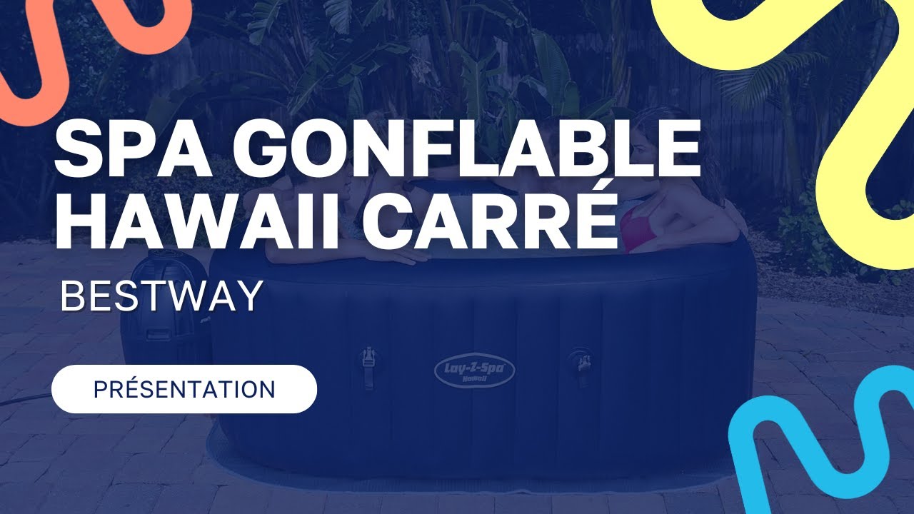 Présentation du Spa gonflable Bestway Hawaii carré